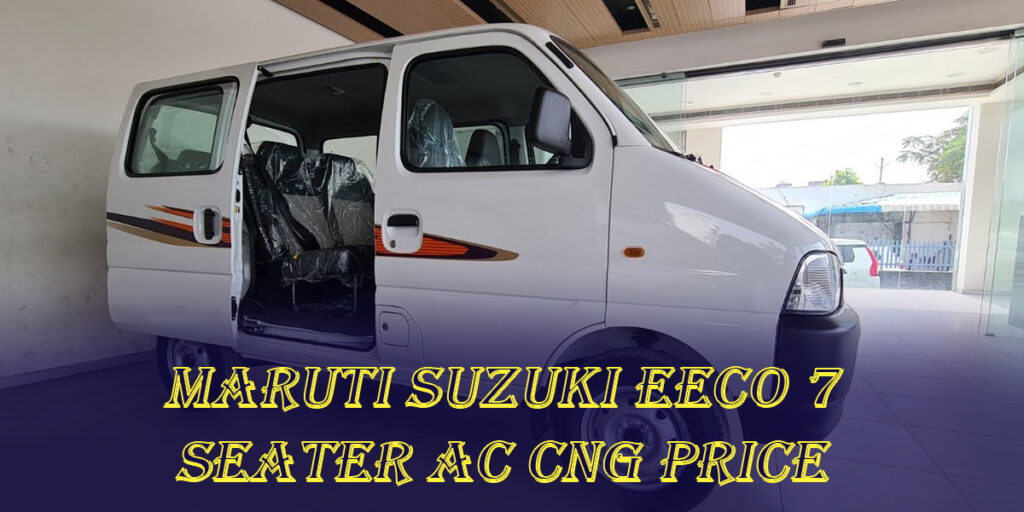 Maruti Suzuki eeco 7 Seater AC CNG Price